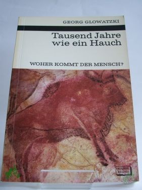 Product image 1 of the product “Tausend Jahre wie ein Hauch : Woher kommt d. Mensch? / Georg Glowatzki. Mit 8 Zeichn. im Text von Sigrid Haag u. 8 Fototaf. ”