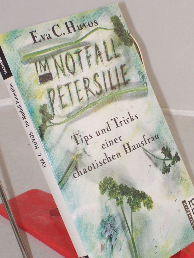 Product image 1 of the product “Im Notfall Petersilie : Tips und Tricks einer chaotischen Hausfrau / Eva C. Huvos ”