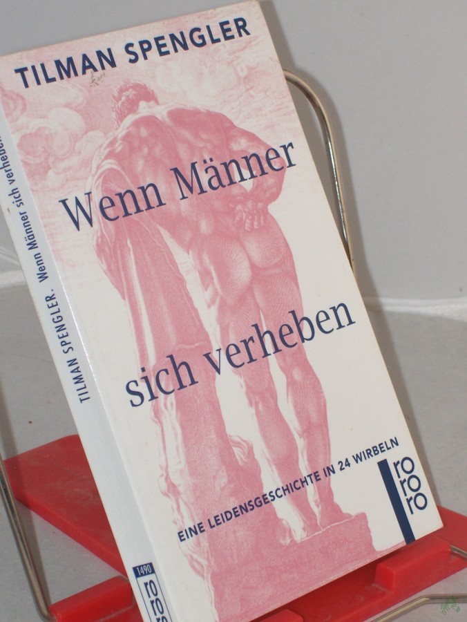 Product image 1 of the product “Wenn Männer sich verheben : eine Leidensgeschichte in 24 Wirbeln / Tilman Spengler ”