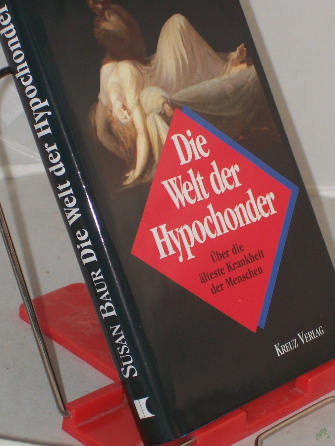 Product image 1 of the product “Die Welt der Hypochonder : über die älteste Krankheit der Menschen / Susan Baur. Aus dem Amerikan. übertr. von Annette Charpentier ”