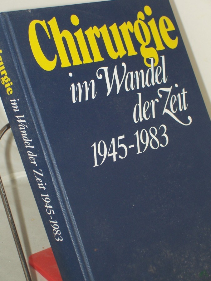 Artikelbild 1 des Artikels “Chirurgie im Wandel der Zeit : 1945 - 1983 / hrsg. von H. W. Schreiber u. G. Carstensen “