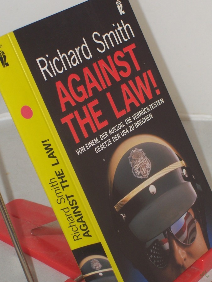 Artikelbild 1 des Artikels “Against the law! : von einem, der auszog, die verrücktesten Gesetze der USA zu brechen / Richard Smith. Aus dem Engl. von Reinhard Kreissl “