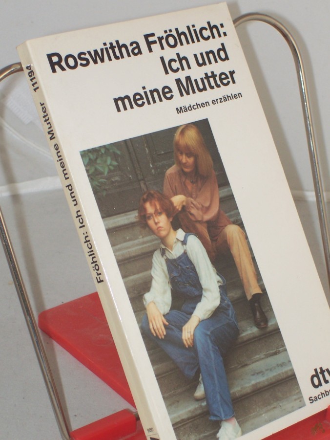 Product image 1 of the product “Ich und meine Mutter : Mädchen erzählen / Roswitha Fröhlich ”