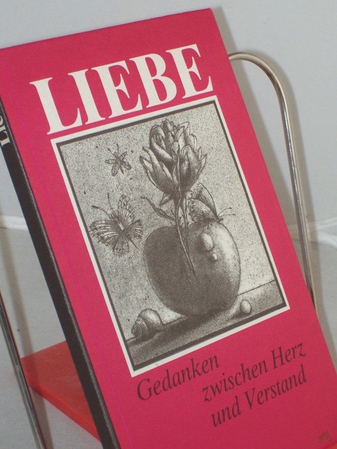Product image 1 of the product “Liebe : Gedanken zwischen Herz und Verstand / ausgew. u. zsgest. von Gerhard Bodeit ”