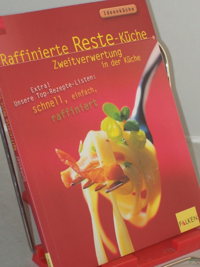 Artikelbild 1 des Artikels “Raffinierte Reste-Küche : Zweitverwertung in der Küche ; extra! Unsere Top-Rezepte-Listen: schnell, einfach, raffiniert / Rose Marie Donhauser. Red.: Dirk Katzschmann und Olaf Rappold. Rezeptfotos und weitere Fotos: Klaus Arras “