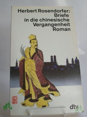 Artikelbild 1 des Artikels “Briefe in die chinesische Vergangenheit : Roman / Herbert Rosendorfer “