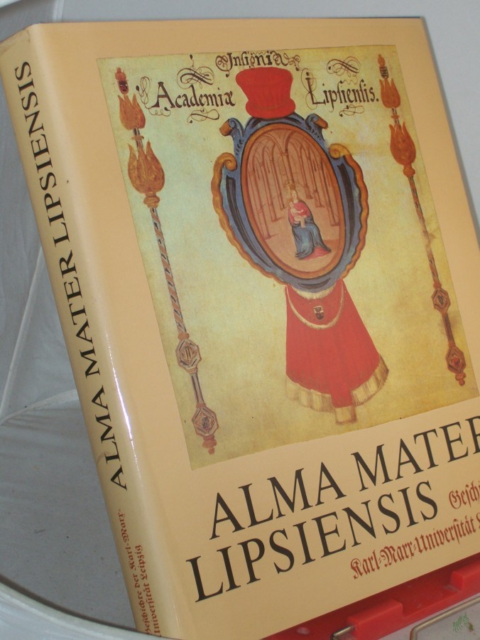 Product image 1 of the product “Alma mater Lipsiensis : Geschichte d. Karl-Marx-Univ. Leipzig / Autorenkollektiv unter Leitung von Siegfried Hoyer... Unter Mitarb. von Wolfgang Böttger u. Gerhard Selter. Hrsg. von Lothar Rathmann ”