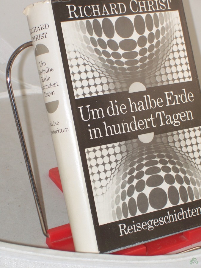 Artikelbild 1 des Artikels “Um die halbe Erde in hundert Tagen : Reisegeschichten / Richard Christ “