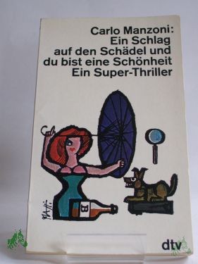 Artikelbild 1 des Artikels “Ein Schlag auf den Schädel, und du bist eine Schönheit : Ein Superthriller / Carlo Manzoni. Aus d. Italien. übertr. von Maria Kern “