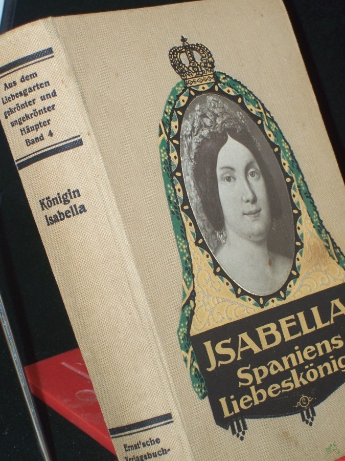 Artikelbild 1 des Artikels “Isabella : Spaniens Liebeskönigin ; Aus d. Leben einer vielbegehrten Frau ; Histor. Roman / von Josef Sonntag “