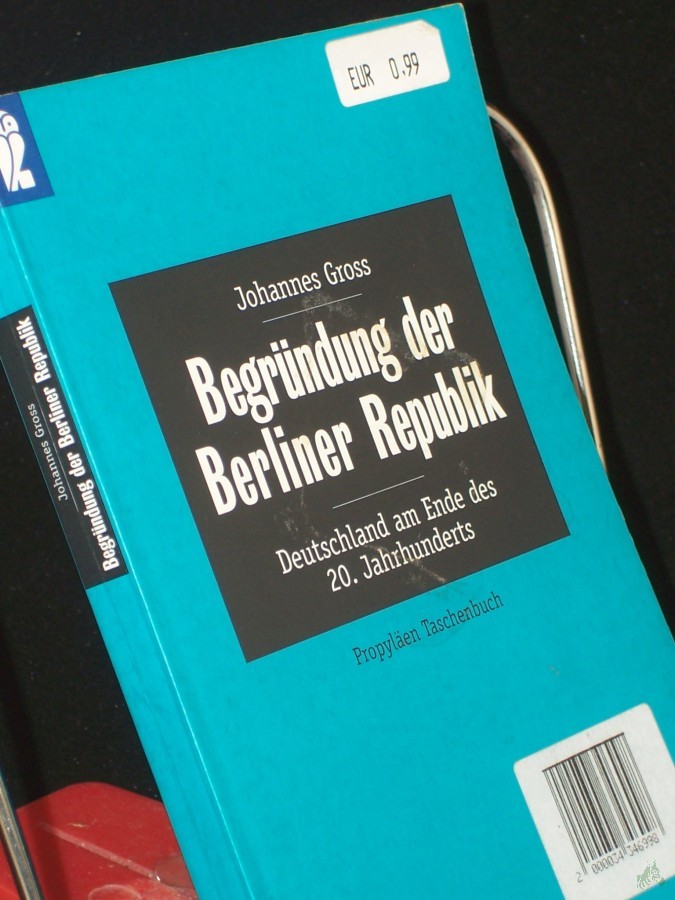 Artikelbild 1 des Artikels “Begründung der Berliner Republik : Deutschland am Ende des 20. Jahrhunderts / Johannes Gross “