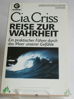 Artikelbild 1 des Artikels “Reise zur Wahrheit : ein praktischer Führer durch das Meer unserer Gefühle / Cia Criss. Aus d. Amerikan. von Brigitte Peterka “