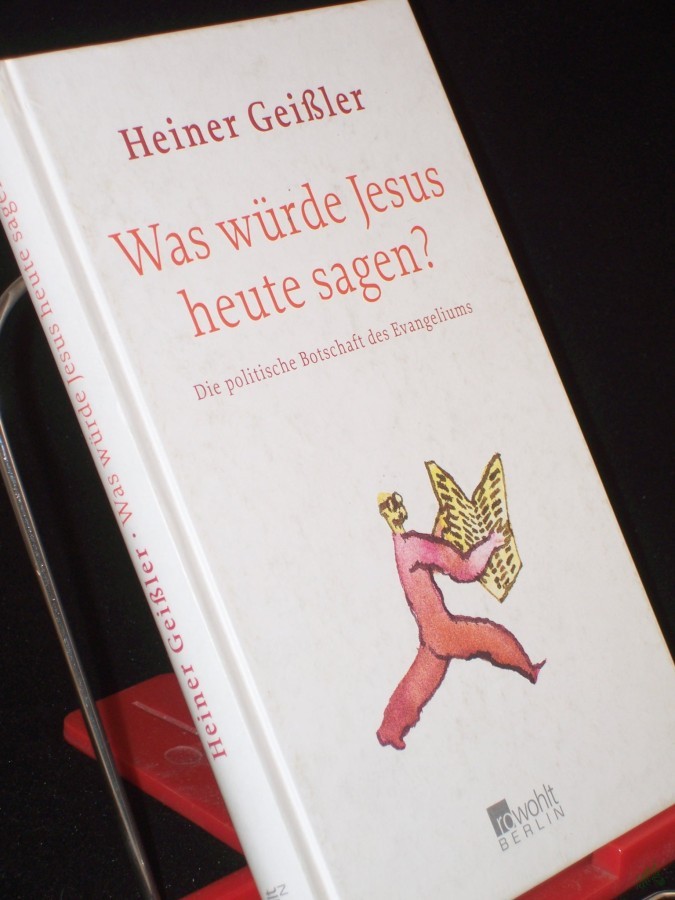 Product image 1 of the product “Was würde Jesus heute sagen? : die politische Botschaft des Evangeliums / Heiner Geißler ”