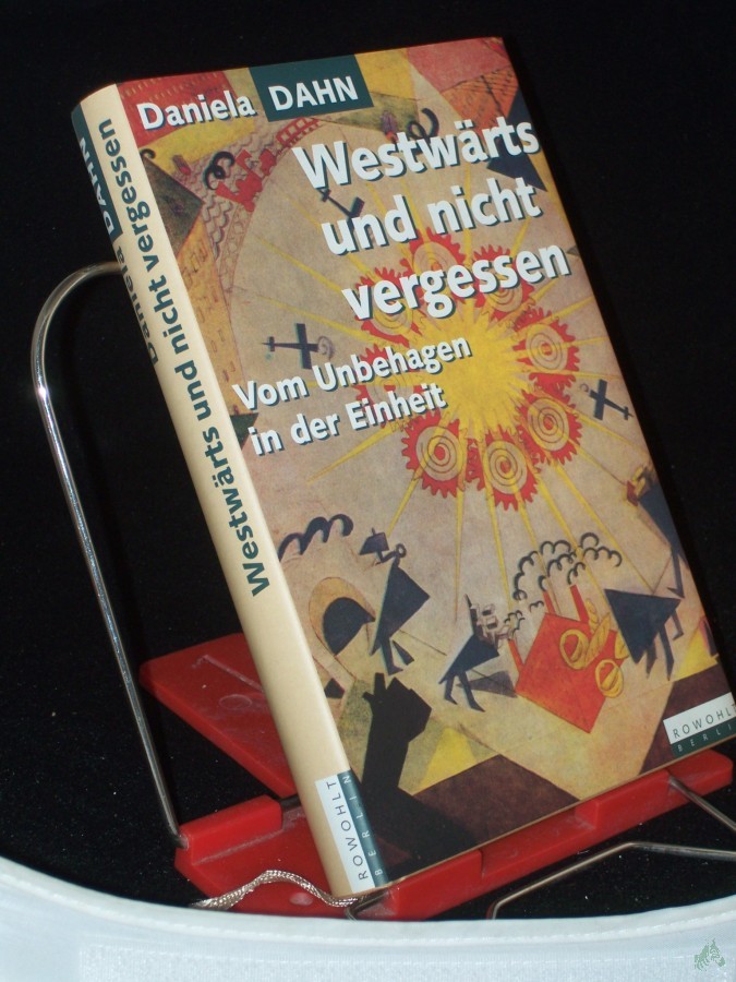 Artikelbild 1 des Artikels “Westwärts und nicht vergessen : vom Unbehagen in der Einheit / Daniela Dahn “