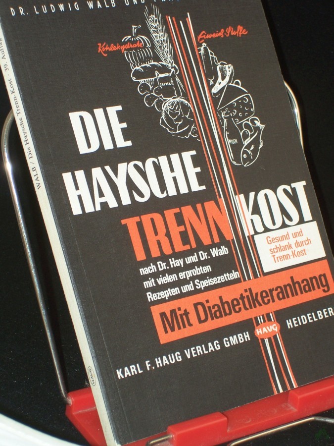 Artikelbild 1 des Artikels “Die Haysche Trenn-Kost : nach Dr. Hay u. Dr. Walb / von Ludwig Walb. Mit vielen erprobten Rezepten u. Speisezetteln von Ilse Walb “