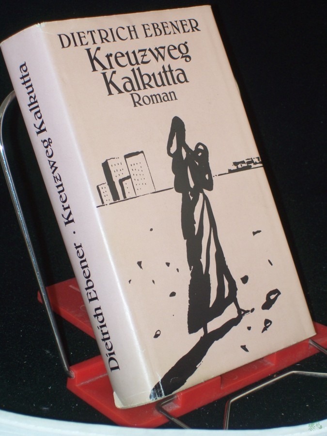 Artikelbild 1 des Artikels “Kreuzweg Kalkutta : Roman / Dietrich Ebener “