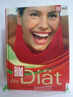 Product image 1 of the product “Die Bild-Diät : schlank, satt und gesund / Edita Pospisil. Foodfotos: Barbara Bonisolli ”