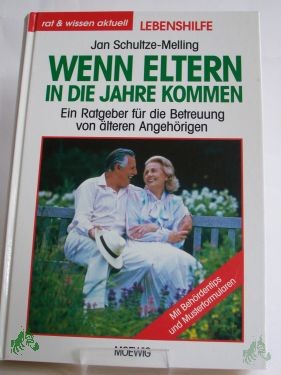 Product image 1 of the product “Wenn Eltern in die Jahre kommen : ein Ratgeber für die Betreuung von älteren Angehörigen ; mit Behördentips und Musterformularen / Jan Schultze-Melling ”
