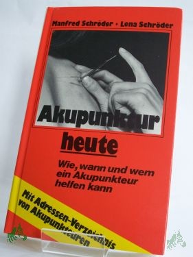 Artikelbild 1 des Artikels “Akupunktur heute : wie, wann u. wem e. Akupunkteur helfen kann / Manfred Schröder ; Lena Schröder “
