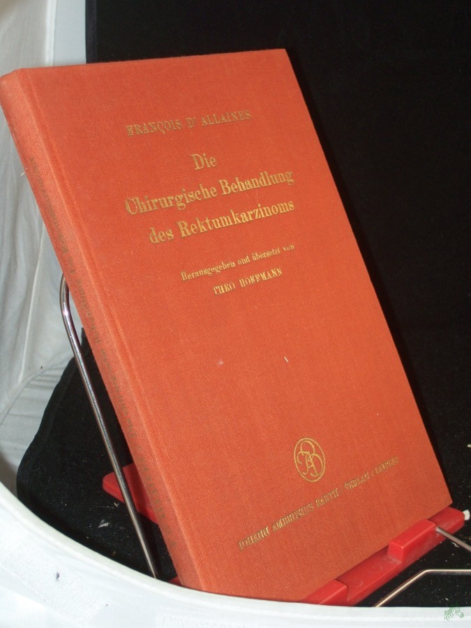 Artikelbild 1 des Artikels “Die chirurgische Behandlung des Rektumkarzinoms / Francois d'Allaines. Unter Mitarb. von... Hrsg. u. übers. von Theo Hoffmann “