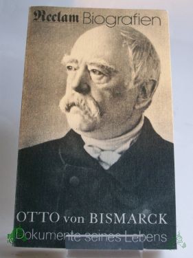 Product image 1 of the product “Dokumente seines Lebens : 1815 - 1898 / Otto von Bismarck. Hrsg. von Heinz Wolter ”