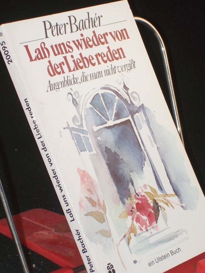 Product image 1 of the product “Lass uns wieder von der Liebe reden : Augenblicke, die man nicht vergisst / Peter Bachér. Mit Zeichn. von Ursula Kahrl ”