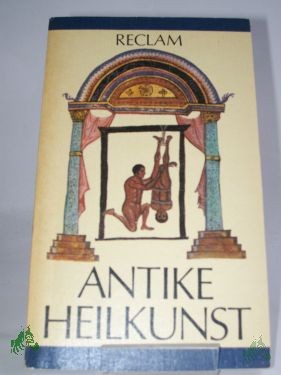 Product image 1 of the product “Antike Heilkunst : ausgew. Texte aus d. med. Schrifttum d. Griechen u. Römer ; aus d. Griech. u. Lat. / hrsg. von Jutta Kollesch u. Diethard Nickel. Ausw., Übers., Einl. u. Anm. von Jutta Kollesch u. Diethard Nickel ”