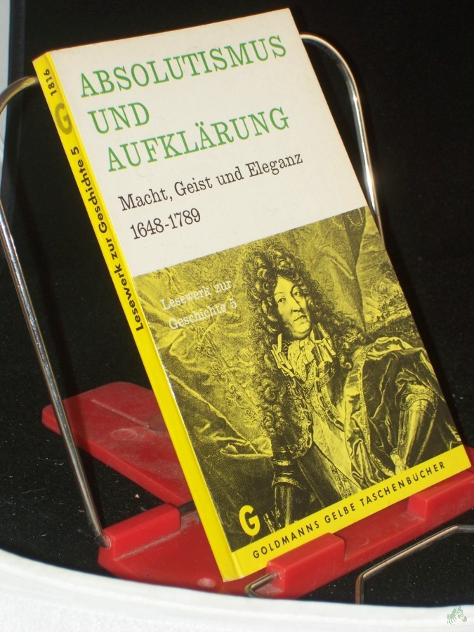 Product image 1 of the product “Absolutismus und Aufklärung : Macht, Geist, u. Eleganz 1648 - 1789 / Hrsg. von Erich Stahleder ”