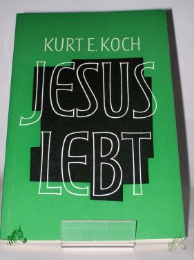 Artikelbild 1 des Artikels “Jesus lebt : Erlebnisberichte / Kurt E. Koch “