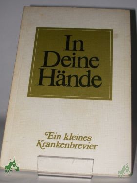 Artikelbild 1 des Artikels “In deine Hände : ein kleines Krankenbrevier / hrsg. von Willy Grüninger u. Erwin Brandes “