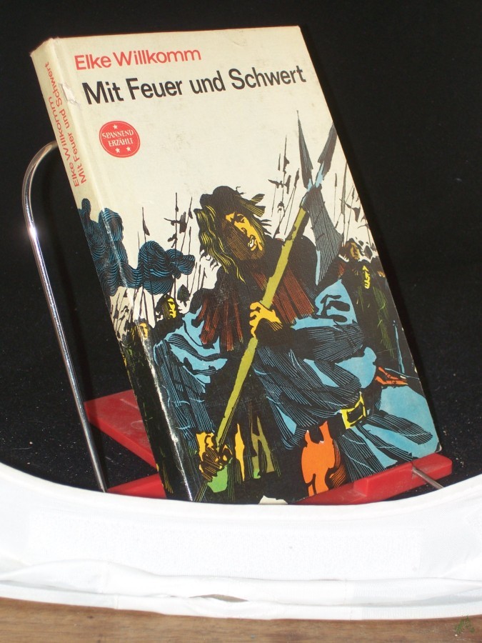 Product image 1 of the product “Mit Feuer und Schwert : Erzählung aus d. Zeit d. Hussitenbewegung / Elke Willkomm ”