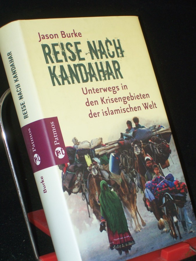 Product image 1 of the product “Reise nach Kandahar : unterwegs in den Krisengebieten der islamischen Welt / Jason Burke. Aus dem Engl. von Rita Seuß ”
