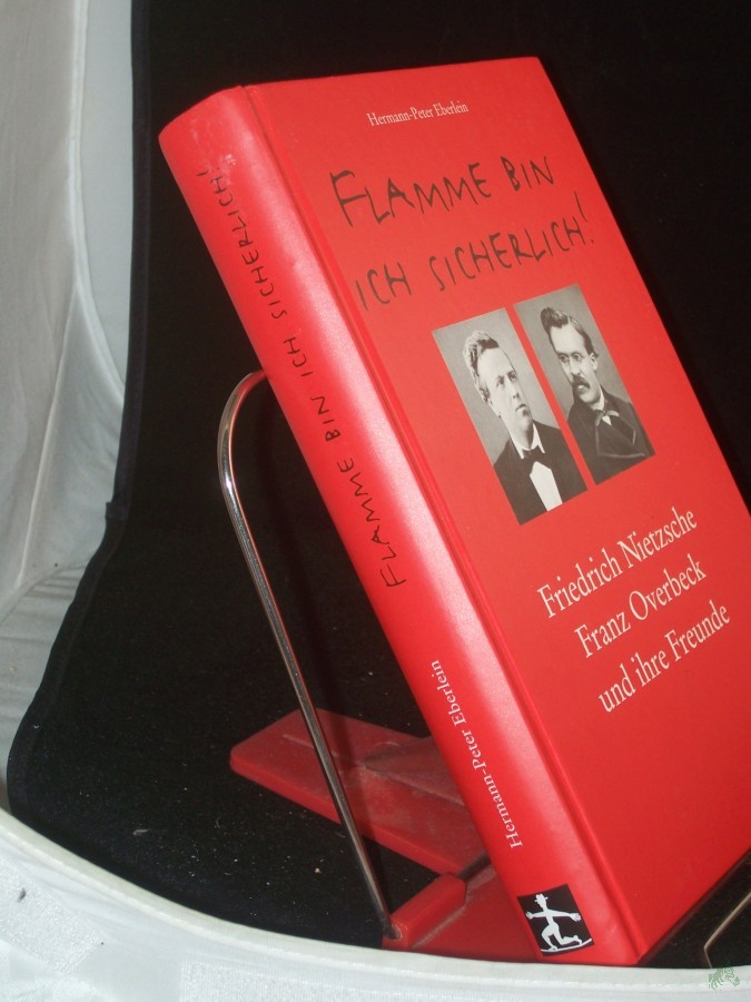 Product image 1 of the product “Flamme bin ich sicherlich! : Friedrich Nietzsche, Franz Overbeck und ihre Freunde / Hermann-Peter Eberlein ”