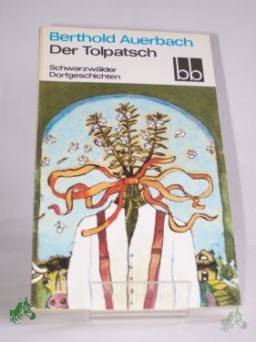 Artikelbild 1 des Artikels “Der Tolpatsch : Schwarzwälder Dorfgeschichten / Berthold Auerbach. Ausgew. von Brigitte Eger “
