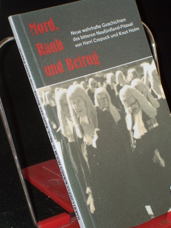 Product image 1 of the product “Mord, Raub und Betrug : neue wahrhafte Geschichten des bitteren Neufünfland-Pitaval / von Harri Czepuck und Knut Holm ”