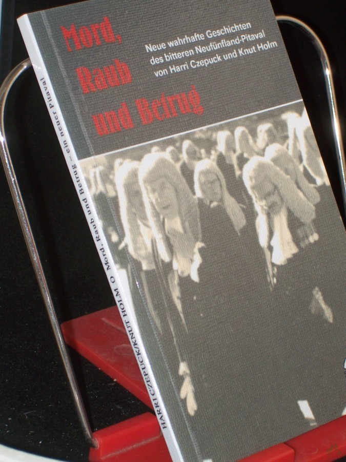 Product image 1 of the product “Mord, Raub und Betrug : neue wahrhafte Geschichten des bitteren Neufünfland-Pitaval / von Harri Czepuck und Knut Holm ”