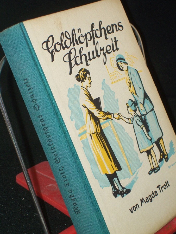 Artikelbild 1 des Artikels “Goldköpfchens Schulzeit : Erzählg f. junge Mädchen / Magda Trott. Mit drei Vollbildern von Albert Erbert “