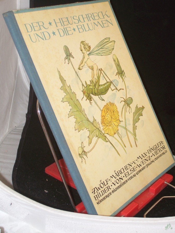 Product image 1 of the product “Der Heuschreck und die Blumen : 12 Märchen / Max Dingler. Eingedr. farbige Bilder von Else Wenz-Vie͏̈tor ”