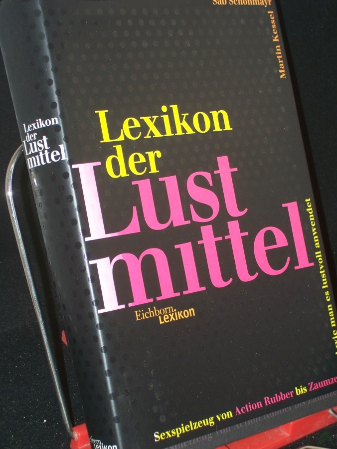 Product image 1 of the product “Lexikon der Lustmittel : Sexspielzeug von Acttion-Rubber bis Zaumzeug und wie man es lustvoll anwendet / Martin Kessel/Sab Schönmayr ”