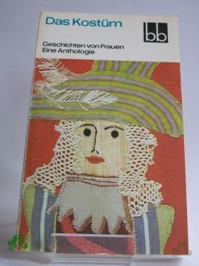 Artikelbild 1 des Artikels “Das Kostüm : Geschichten von Frauen ; e. Anthologie / ausgew. von Helga Thron “
