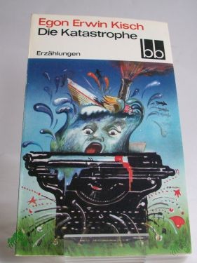 Artikelbild 1 des Artikels “Die Katastrophe : Erzählungen / Egon Erwin Kisch. Ausgew. von Fritz Hofmann “