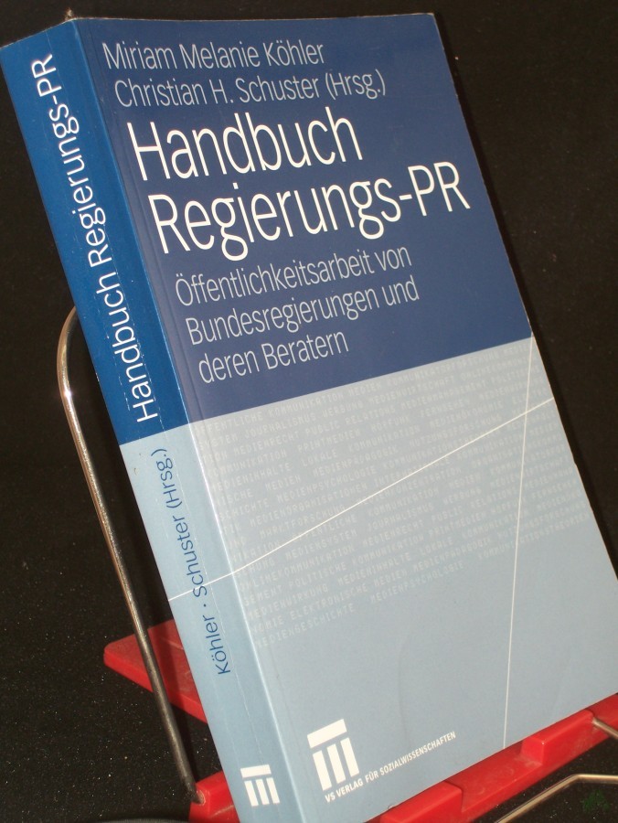 Product image 1 of the product “Handbuch Regierungs-PR : Öffentlichkeitsarbeit von Bundesregierungen und deren Beratern / Miriam Melanie Köhler ; Christian H. Schuster (Hrsg.) ”