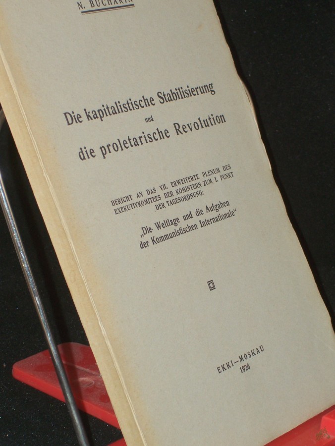 Product image 1 of the product “Die kapitalistische Stabilisierung und die proletarische Revolution : Bericht an d. VII. erw. Plenum d. Exekutivkomitees d. Komintern zum 1. Punkt d. Tagesordnung 