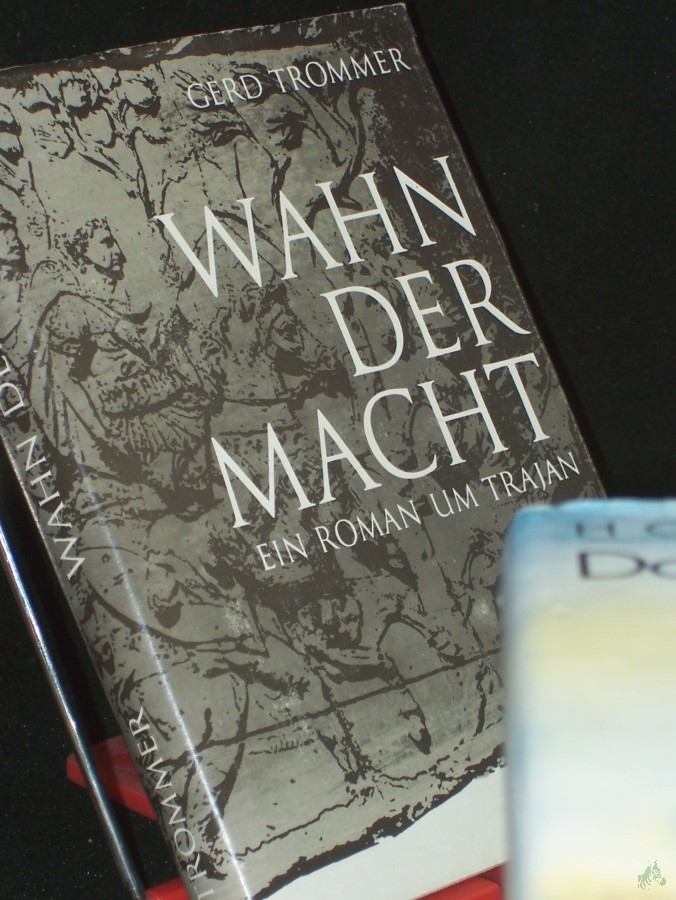 Product image 1 of the product “Wahn der Macht : kulturgeschichtl. Roman um Trajan / Gerd Trommer ”