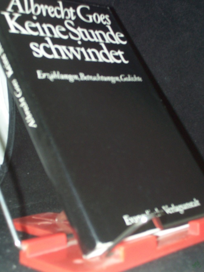 Artikelbild 1 des Artikels “Keine Stunde schwindet : Erzählungen, Betrachtungen, Gedichte / Albrecht Goes “