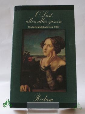 Product image 1 of the product “O Lust, allen alles zu sein : deutsche Modelektüre um 1800 / hrsg. von Olaf Reincke ”