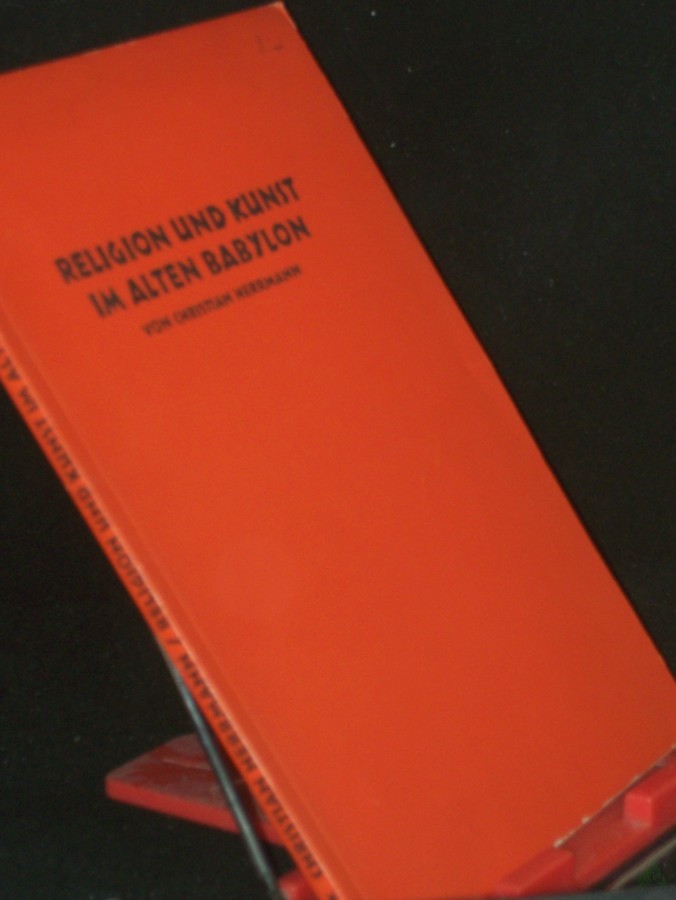 Product image 1 of the product “Religion und Kunst im alten Babylon : Eine Einf. in d. religiösen Gehalt d. babylonisch-assyrischen Kunst / Christian Herrmann ”