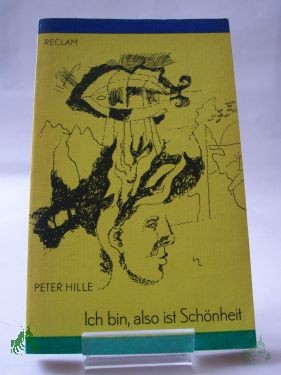 Product image 1 of the product “Ich bin, also ist Schönheit : Lyrik, Prosa, Aphorismen, Essays / Peter Hille. Hrsg. von Rüdiger Bernhardt, unter Mithilfe von Heidi Ruddigkeit ”