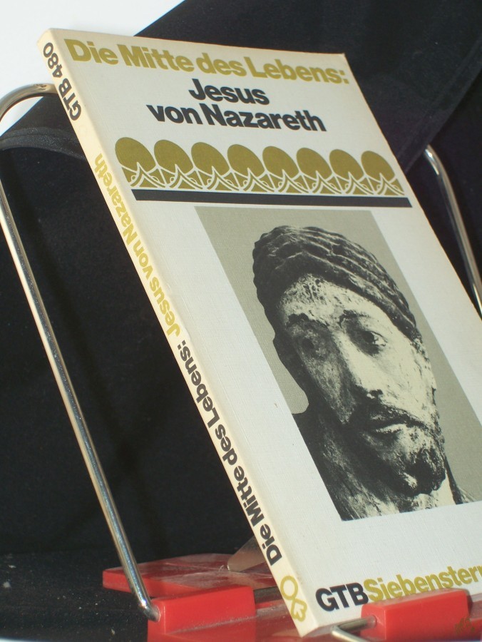 Artikelbild 1 des Artikels “Die Mitte des Lebens: Jesus von Nazareth / mit e. Einf. hrsg. von Manfred Baumotte “