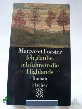 Product image 1 of the product “Ich glaube, ich fahre in die Highlands : Roman / Margaret Forster. Aus dem Engl. von Sylvia Höfer ”